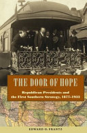 The door of hope : Republican presidents and the first Southern strategy, 1877-1933 /