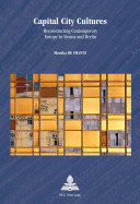 Capital city cultures : reconstructing contemporary Europe in Vienna and Berlin /