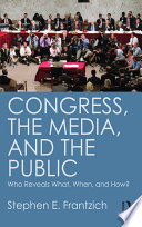 Congress, the media, and the public : who reveals what, when, and how? /