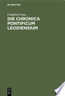 Die Chronica pontificum Leodiensium : Eine verlorene Quellenschrift des XIII. Jahrhunderts. Nebst einer Probe der Wiederherstellung /