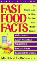 Fast food facts : the original guide for fitting fast food into a healthy lifestyle /