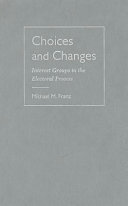 Choices and changes : interest groups in the electoral process /