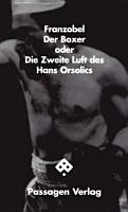 Der Boxer, oder, Die Zweite Luft des Hans Orsolics /