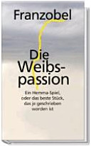 Die Weibspassion : ein Hemma-Spiel oder das beste Stück, das je geschrieben worden ist /