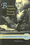 Benjamin Franklin's printing network : disseminating virtue in early America /
