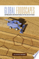 Global foodscapes : oppression and resistance in the life of food /