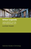 Urban legends : gang identity in the post-industrial city /
