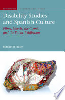 Disability studies and Spanish culture : films, novels, the comic and the public exhibition /