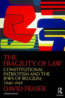 The fragility of law : constitutional patriotism and the Jews of Belgium, 1940-1945 /
