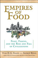 Empires of food : feast, famine, and the rise and fall of civilizations /