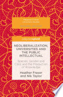Neoliberalization, universities and the public intellectual : species, gender and class and the production of knowledge /