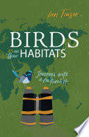 Birds in their habitats : journeys with a naturalist /