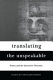 Translating the unspeakable : poetry and the innovative necessity : essays /
