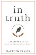 In truth : a history of lies from ancient Rome to modern America /
