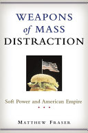 Weapons of mass distraction : soft power and American empire /