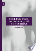 British Trade Unions, the Labour Party, and Israel's Histadrut /