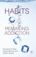 Habits : remaking addiction /