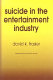 Suicide in the entertainment industry : an encyclopedia of 840 twentieth century cases /