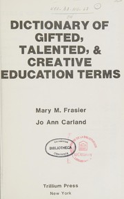 Dictionary of gifted, talented, & creative education terc Mary M. Frasier, Jo Ann Carland.