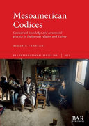 Mesoamerican codices : calendrical knowledge and ceremonial practice in Indigenous religion and history /