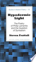 Hypodermic light : the poetry of Philip Lamantia and the question of surrealism /