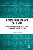Reassessing Japan's Cold War : Ikeda Hayato's foreign politics and proactivism during the 1960s /