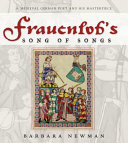 Frauenlob's Song of songs : a medieval German poet and his masterpiece /