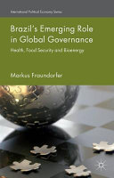 Brazil's emerging role in global governance : health, food security and bioenergy /
