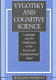 Vygotsky and cognitive science : language and the unification of the social and computational mind /