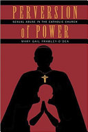 Perversion of power : sexual abuse in the Catholic Church /
