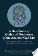 A handbook of gods and goddesses of the ancient Near East : three thousand deities of Anatolia, Syria, Israel, Sumer, Babylonia, Assyria, and Elam /