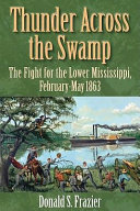 Thunder across the swamp : the fight for the Lower Mississippi, February 1863-May 1863 /