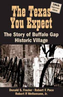 The Texas you expect : the story of Buffalo Gap Historic Village /