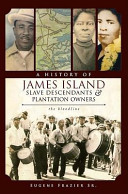 A history of James Island slave descendants & plantation owners : the bloodline /