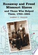 Runaway and freed Missouri slaves and those who helped them, 1763-1865 /