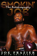 Smokin' Joe : the autobiography of a heavyweight champion of the world, Smokin' Joe Frazier /