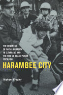 Harambee City : the Congress of Racial Equality in Cleveland and the rise of black power populism /