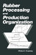 Rubber processing and production organization /