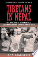 Tibetans in Nepal : the dynamics of international assistance among a community in exile /