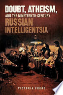 Doubt, atheism, and the nineteenth-century Russian intelligentsia /