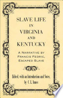 Slave life in Virginia and Kentucky : a narrative by Francis Fedric, escaped slave /