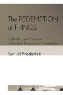 The redemption of things : collecting and dispersal in German realism and modernism /