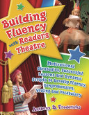 Building fluency with readers theatre : motivational strategies, successful lessons and dynamic scripts to develop fluency, comprehension, writing and vocabulary /