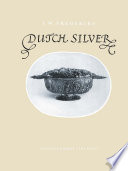 Dutch Silver : Embossed Ecclesiastical and Secular Plate from the Renaissance until the End of the Eighteenth Century /