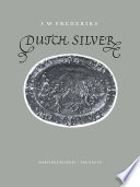 Dutch Silver : Embossed Plaquettes Tazze and Dishes from the Renaissance Until the End of the Eighteenth Century /