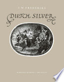 Dutch Silver : Wrought Plate of the Central, Northern and Southern Provinces from the Renaissance until the End of the Eighteenth Century /