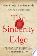 The sincerity edge : how ethical leaders build dynamic businesses /