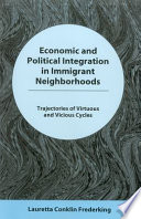 Economic and political integration in immigrant neighborhoods : trajectories of virtuous and vicious cycles /