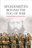 Afghanistan beyond the fog of war : persistent failure of a rentier state /
