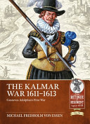 The Kalmar War, 1611-1613 : Gustavus Adolphus's first war /